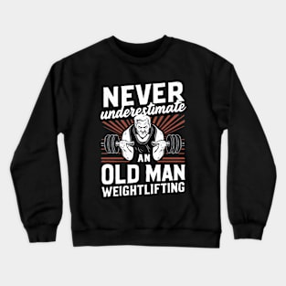 Never Underestimate An Old Man Weightlifting. Crewneck Sweatshirt